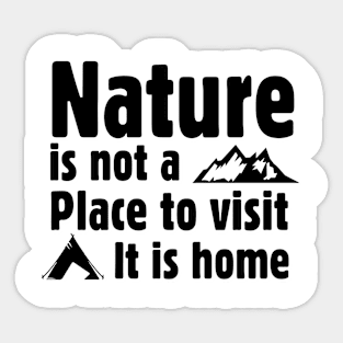 Nature is not a place to visit, it is home Sticker